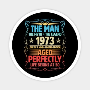 The Man 1973 Aged Perfectly Life Begins At 50th Birthday Magnet